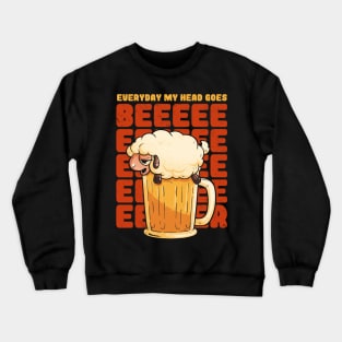 Everyday My Head Goes BEER - Funny Quotes Sheep Gift Crewneck Sweatshirt